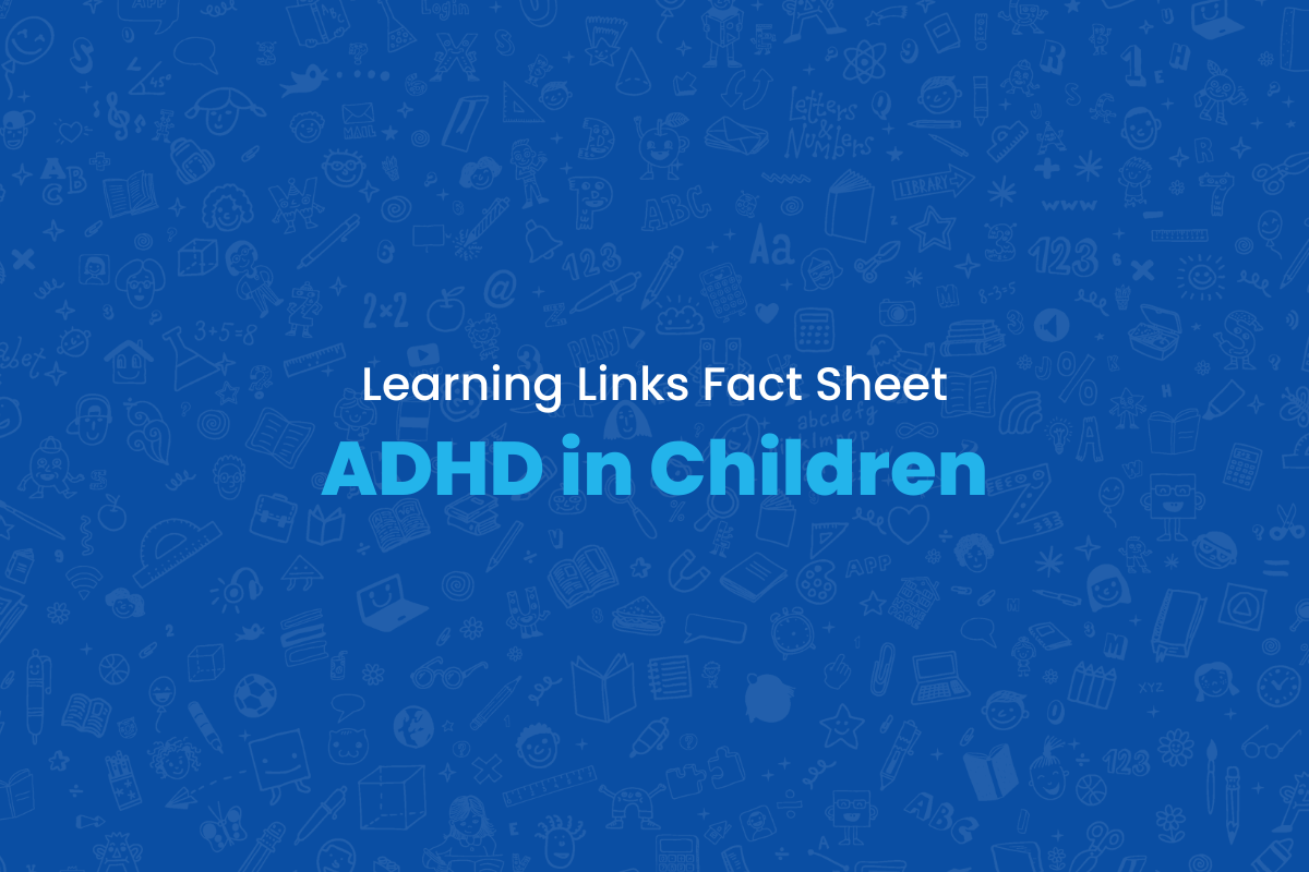 Fact Sheet: Attention Deficit Hyperactivity Disorder (ADHD) in Children